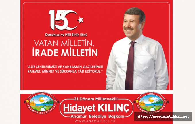 Anamur Belediye Başkanı Hidayet Kılınç, 15 Temmuz Demokrasi ve Milli Birlik Günü dolayısı ile bir mesaj yayınladı.