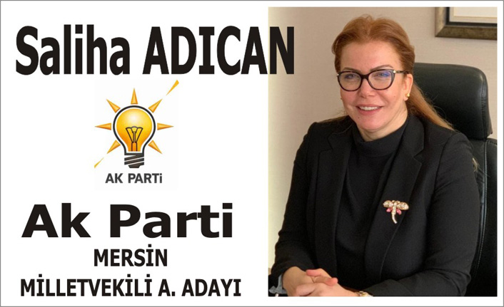 Saliha Adıcan AK Parti Mersin Milletvekili A.Adayı