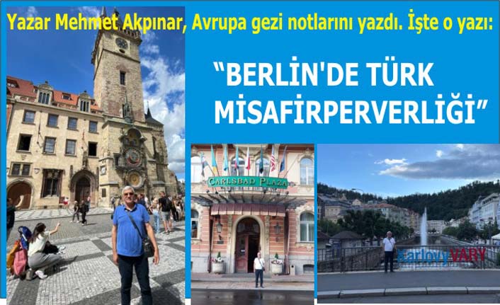 Yazar Mehmet Akpınar Avrupa gezi notlarını yazdı. İşte o yazı: