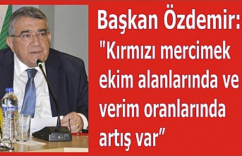 Başkan Özdemir: "Kırmızı mercimek ekim  alanlarında ve verim oranlarında artış var"